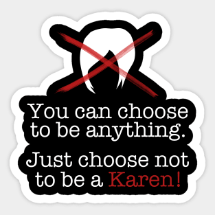 You Can Choose - Don't Be a Karen! Sticker